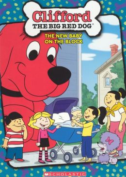 Clifford the Big Red Dog: the New Baby on the Block