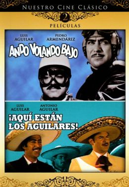 Nuestro Cine Clasico: Ando Volando Bajo/Aqui Estan Los Aguilares