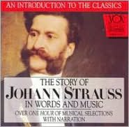 The Story of Johann Strauss in Words and Music