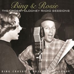 Bing & Rosie: the Crosby-Clooney Radio Sessions