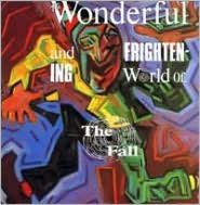 The Wonderful and Frightening World of the Fall