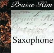 Praise Him: Saxophone