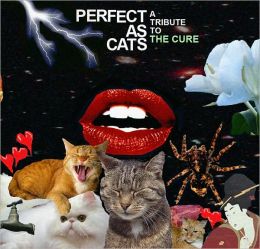 Perfect as Cats: A Tribute To the Cure