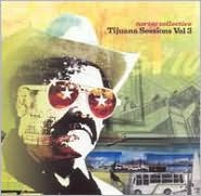 Tijuana Sessions, Vol. 3