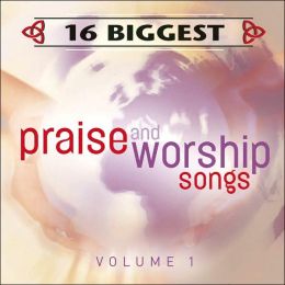 16 Biggest Praise & Worship Songs, Vol. 1