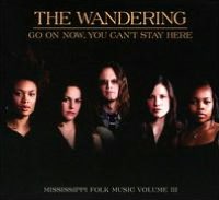 Go On Now, You Can't Stay Here: Mississippi Folk Music, Vol. 3
