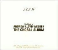 The Music of Andrew Lloyd Webber: The Choral Album