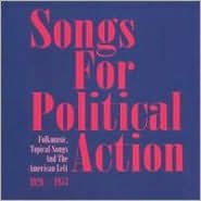 Songs for Political Action: Folk Music, Topical Songs and the American Lef