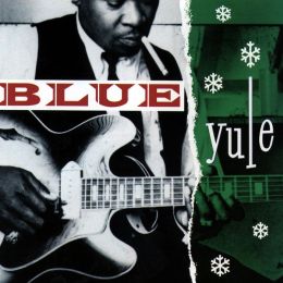 Blue Yule: Christmas Blues and R&B Classics