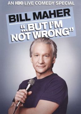Bill Maher: But I'm Not Wrong