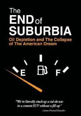 The End of Suburbia: Oil Depletion and the Collapse of the American Dream