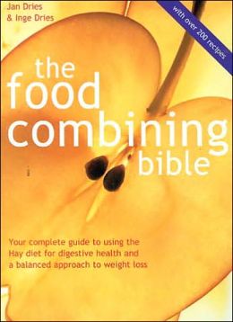 Food Combining Bible: Your Complete Guide To Using The Hay Diet For Digestive Health And A Balanced Approach To Weight Loss