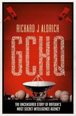 Gchq: The Uncensored Story of Britain's Most Secret Intelligence Agency Richard J. Aldrich