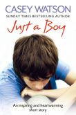 Book Cover Image. Title: Just a Boy:  An Inspiring and Heartwarming True Story, Author: Casey Watson