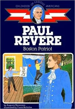 Paul Revere: Boston Patriot (Childhood of Famous Americans Series) Augusta Stevenson