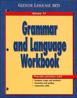 Grammar and Language Workbook: Grade 11 (Glencoe Language Arts Series)