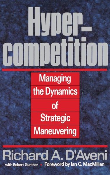 Hypercompetition: Managing the Dynamics of Strategic Maneuvering