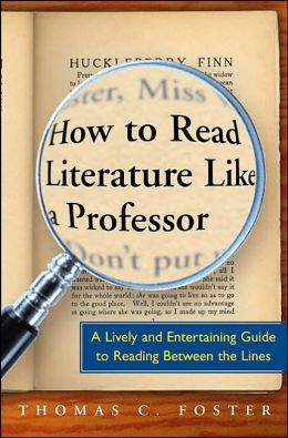 http://www.barnesandnoble.com/w/how-to-read-literature-like-a-professor-thomas-c-foster/1100015328?ean=9780060009427