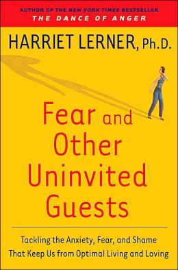 Fear and Other Uninvited Guests: Tackling the Anxiety, Fear, and Shame That Keep Us from Optimal Living and Loving