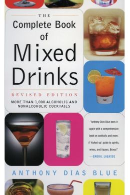 Complete Book of Mixed Drinks, The (Revised Edition): More Than 1,000 Alcoholic and Nonalcoholic Cocktails Anthony Dias Blue