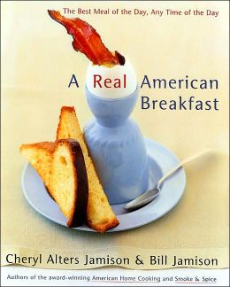A Real American Breakfast: The Best Meal of the Day, Any Time of the Day Bill Jamison