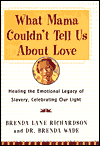 What Mama Couldn't Tell Us About Love: Healing the Emotional Legacy of Slavery, Celebrating Our Light