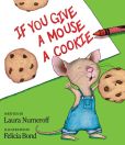 Book Cover Image. Title: If You Give a Mouse a Cookie, Author: Laura Numeroff