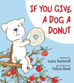 If You Give a Dog a Donut Laura Numeroff and Felicia Bond