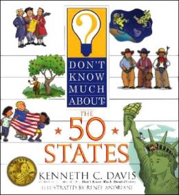 Don't Know Much About the 50 States Kenneth C. Davis and Renee Andriani