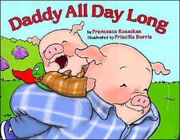 Daddy All Day Long Francesca Rusackas and Priscilla Burris