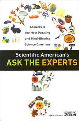 Scientific American's Ask the Experts: Answers to the Most Puzzling and Mind-Blowing Science Questions