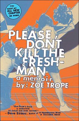 Please Don't Kill the Freshman: A Memoir Zoe Trope