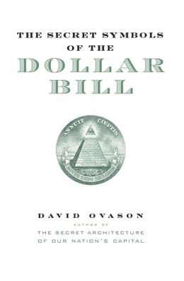 Secret Symbols of the Dollar Bill: A Closer Look at the Hidden Magic and Meaning of the Money You Use Every Day