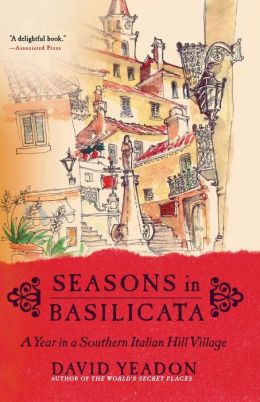 Seasons in Basilicata : A Year in a Southern Italian Hill Village David Yeadon