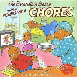 The Berenstain Bears and the Trouble with Chores Stan Berenstain and Jan Berenstain