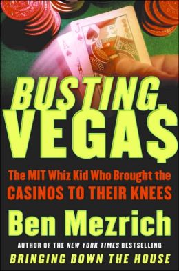 Busting Vega$: The Mit Whiz Kid Who Brought the Casinos to Their Knees Ben Mezrich and Semyon Dukach