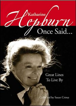 Katharine Hepburn Once Said... : Great Lines to Live By Susan Crimp