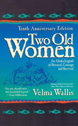 Two Old Women: An Alaska Legend of Betrayal, Courage, and Survival