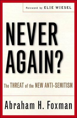 Never Again?: The Threat of the New Anti-Semitism Abraham Foxman