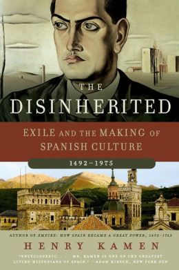 Disinherited: Exile and the Making of Spanish Culture, 1492-1975