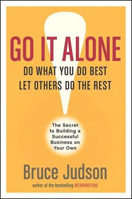 Go It Alone!: The Secret to Building a Successful Business on Your Own