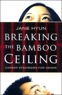 Breaking the Bamboo Ceiling: Career Strategies for Asians Jane Hyun