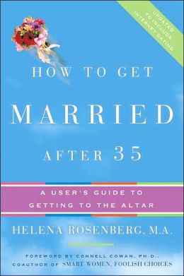 How to Get Married After 35 Revised Edition: A User's Guide to Getting to the Altar Helena Hacker Rosenberg