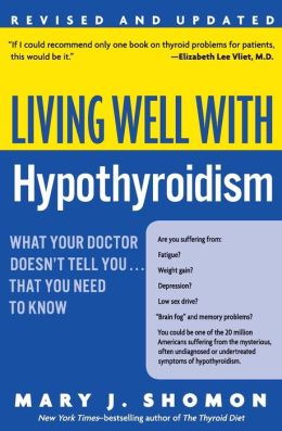 Living Well with Hypothyroidism: What Your Doctor Doesn't Tell You... . That You Need to Know, Revised