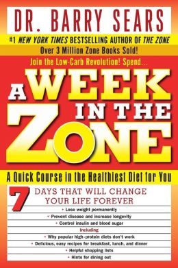 A Week in the Zone: A Quick Course in the Healthiest Diet for You Barry Sears and Deborah Kotz