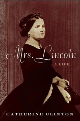Mrs. Lincoln: A Life Catherine Clinton