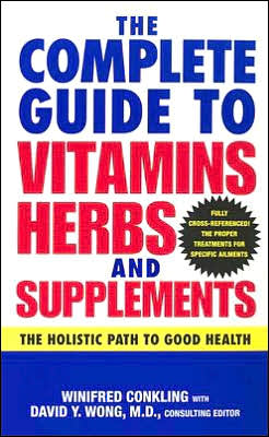 Complete Guide to Vitamins, Herbs, and Supplements: The Holistic Path to Good Health