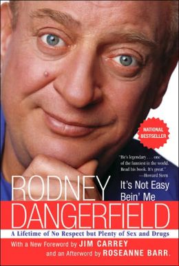 It's Not Easy Bein' Me : A Lifetime of No Respect but Plenty of Sex and Drugs Rodney Dangerfield