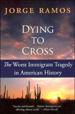 Dying to Cross: The Worst Immigrant Tragedy in American History Jorge Ramos