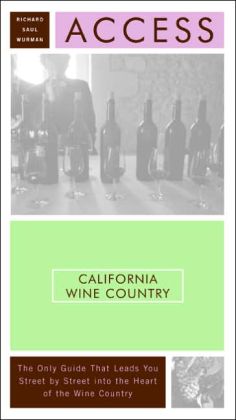 Access California Wine Country 7e (Access Guides) Richard Saul Wurman